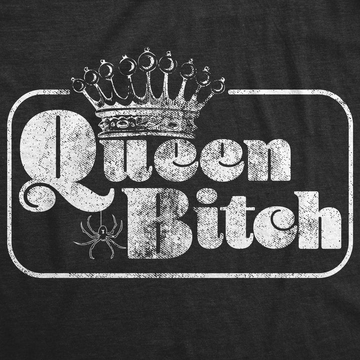 Queen Bitch Women's T Shirt