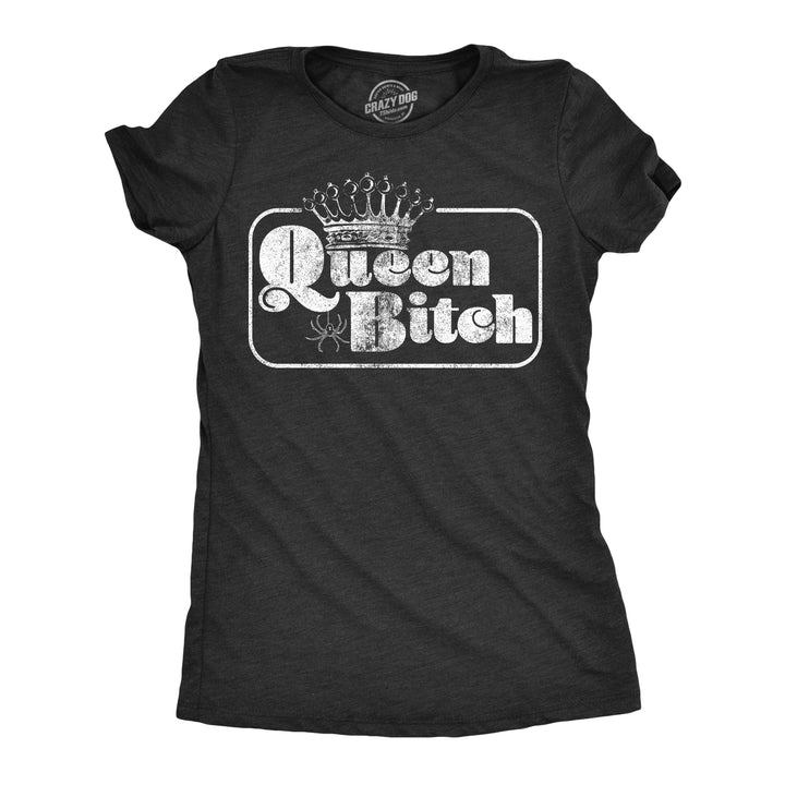 Funny Heather Black Queen Bitch Womens T Shirt Nerdy Sarcastic Tee