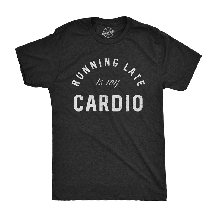 Funny Heather Black Running Late Is My Cardio Mens T Shirt Nerdy Fitness Tee