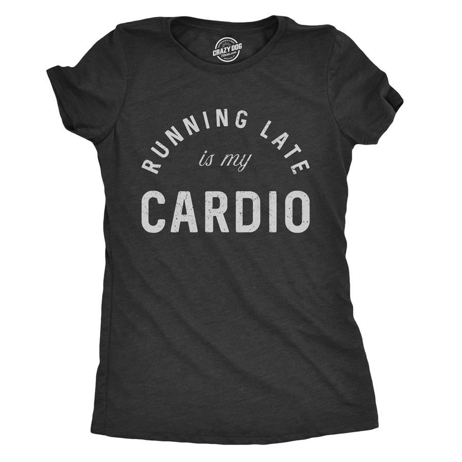 Funny Heather Black Running Late Is My Cardio Womens T Shirt Nerdy Fitness sarcastic Tee