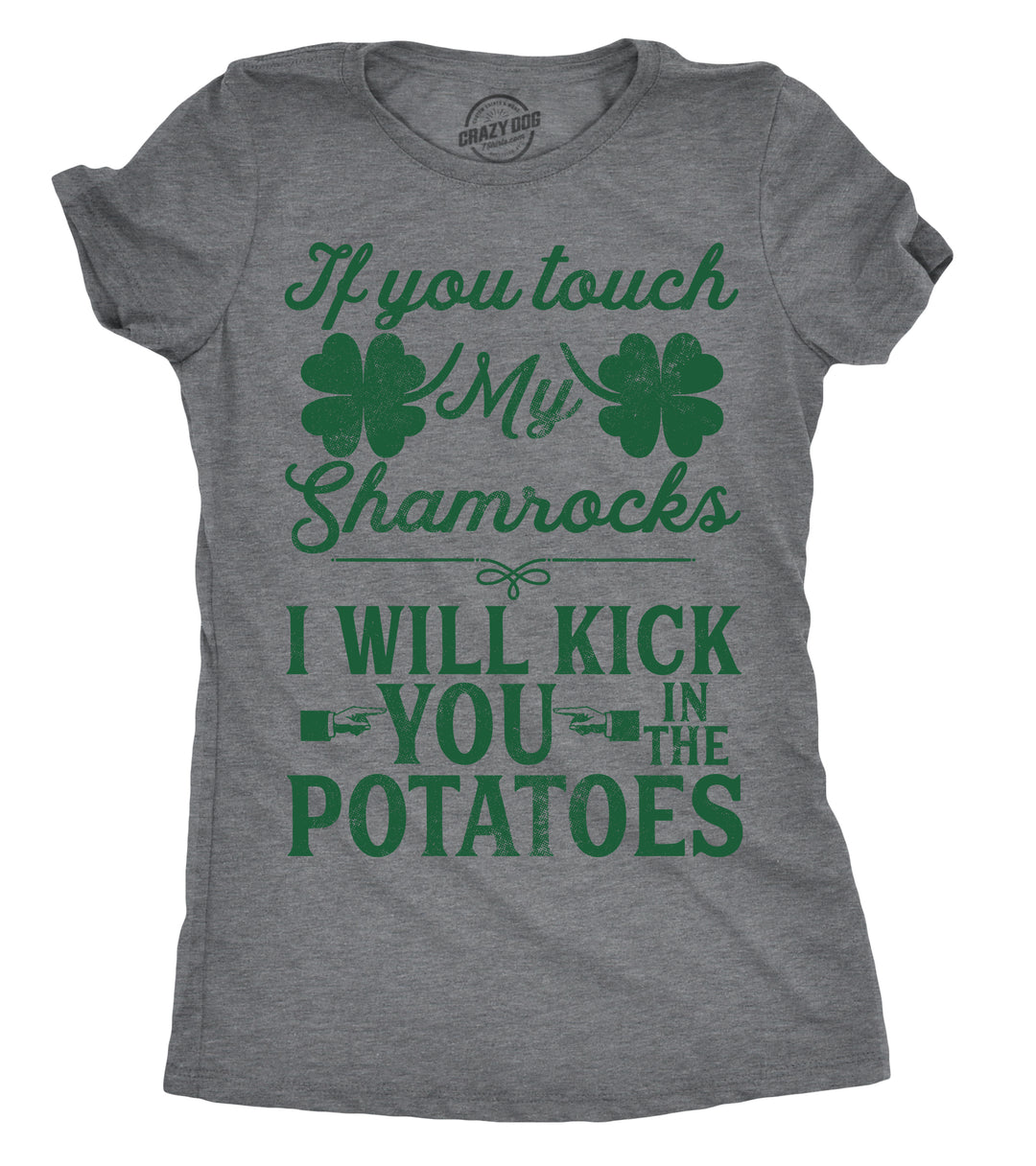 Funny Dark Heather Grey If You Touch My Shamrocks I Will Kick You In The Potatoes Womens T Shirt Nerdy Saint Patrick's Day sex Tee