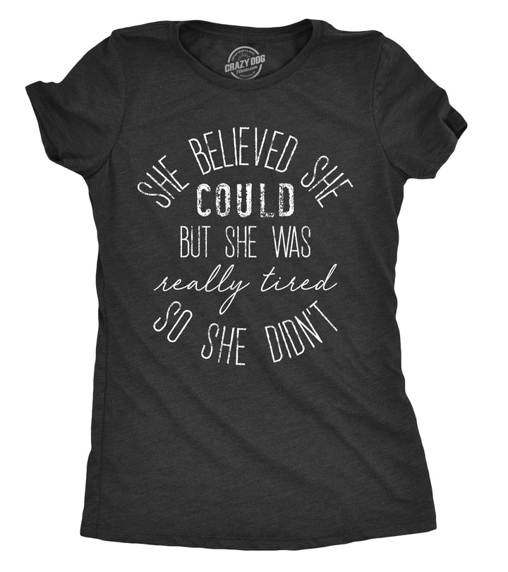 Funny Heather Black She Believed She Could But She Was Really Tired Womens T Shirt Nerdy Tee