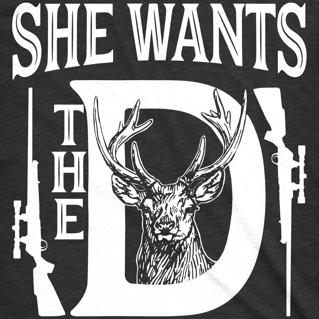 She Wants The D Men's T Shirt