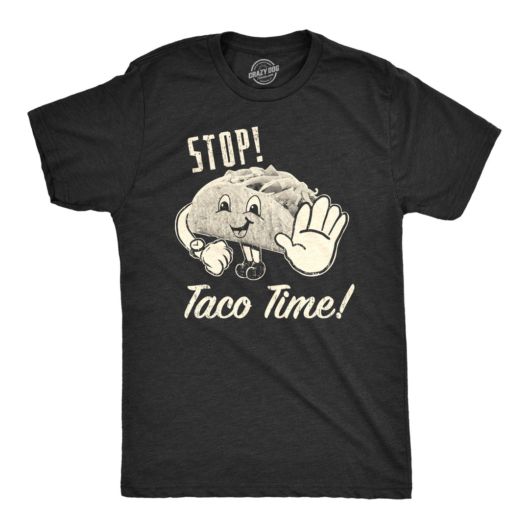 Funny Heather Black Stop! Taco Time! Mens T Shirt Nerdy Cinco De Mayo Food Tee