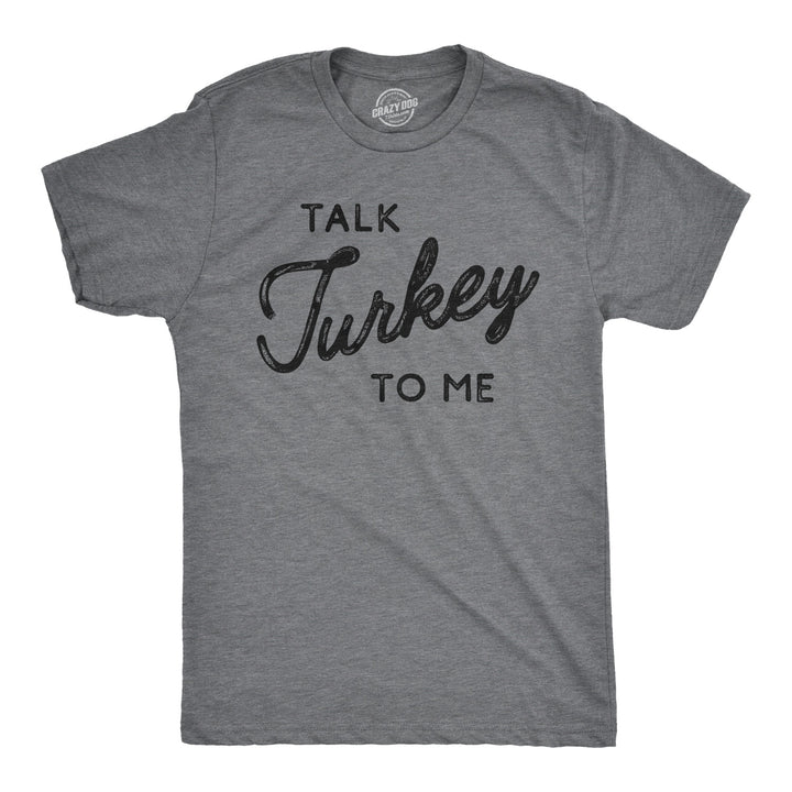 Funny Dark Heather Grey Talk Turkey To Me Mens T Shirt Nerdy Thanksgiving sex Tee