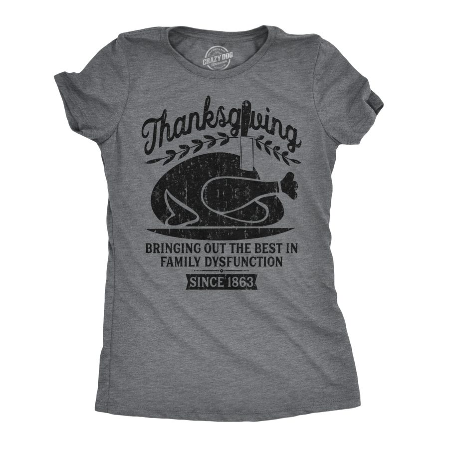 Funny Dark Heather Grey Thanksgiving Bringing Out The Best In Family Dysfunction Womens T Shirt Nerdy Thanksgiving Sarcastic Tee