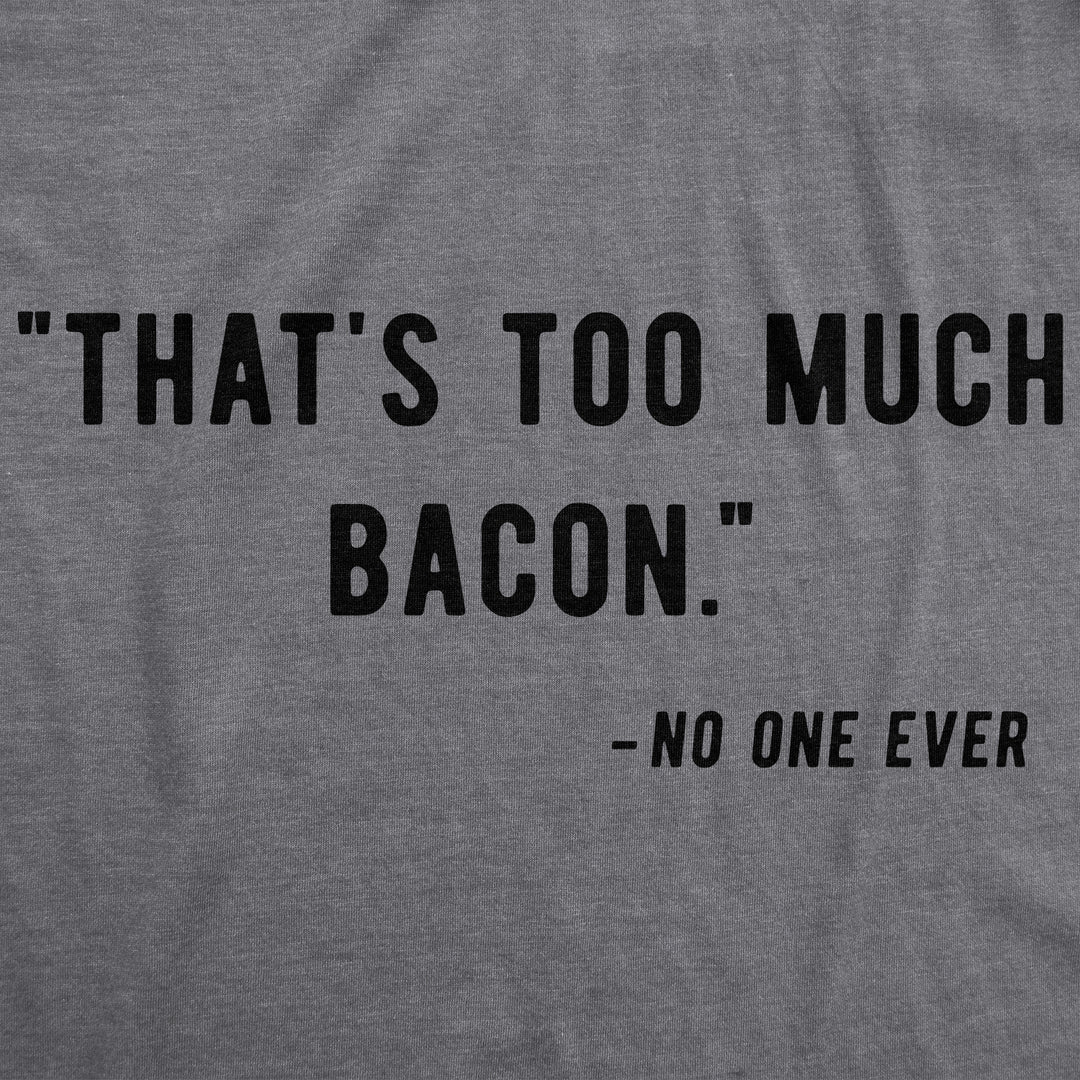 Too Much Bacon Men's T Shirt