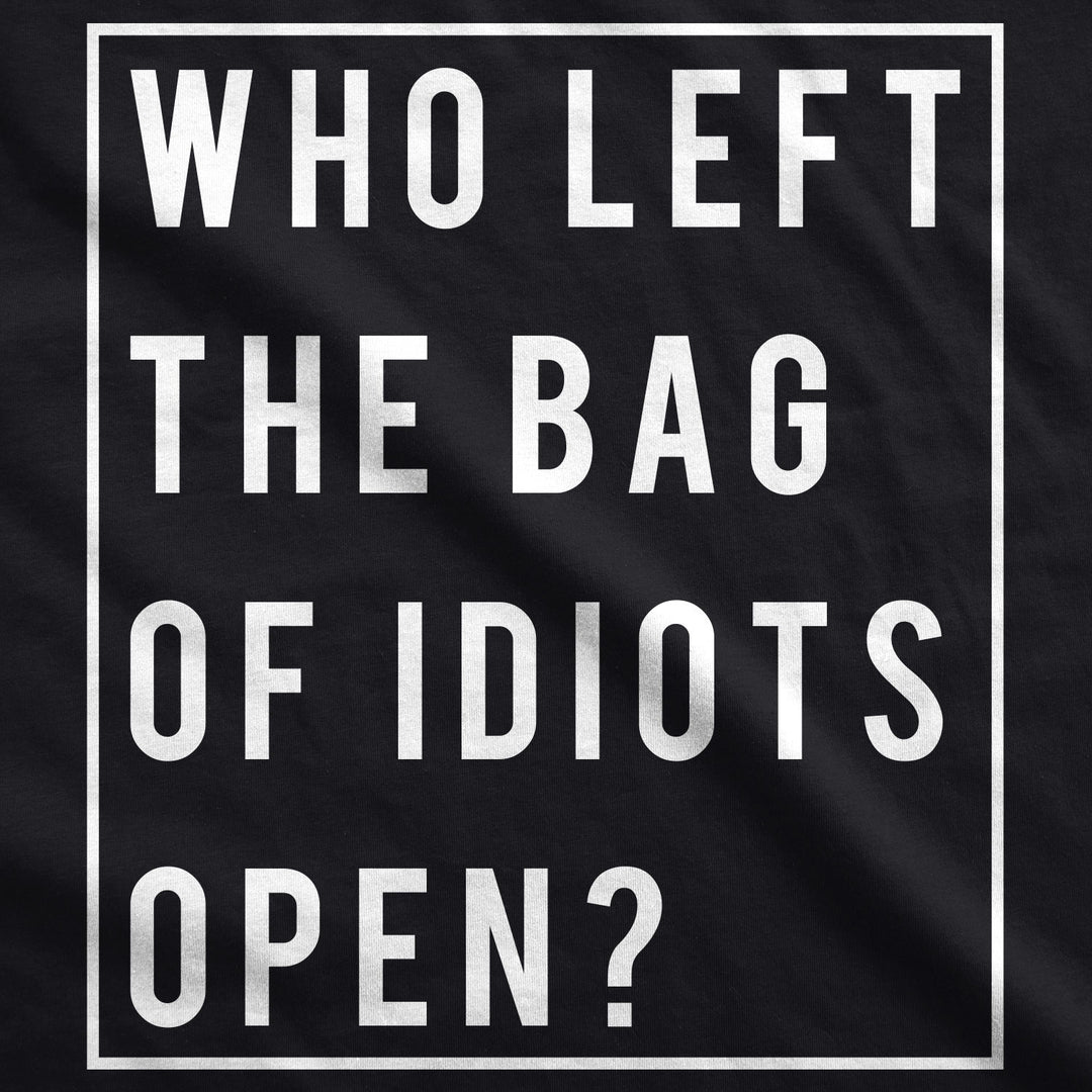 Who Left The Bag Of Idiots Open Men's T Shirt