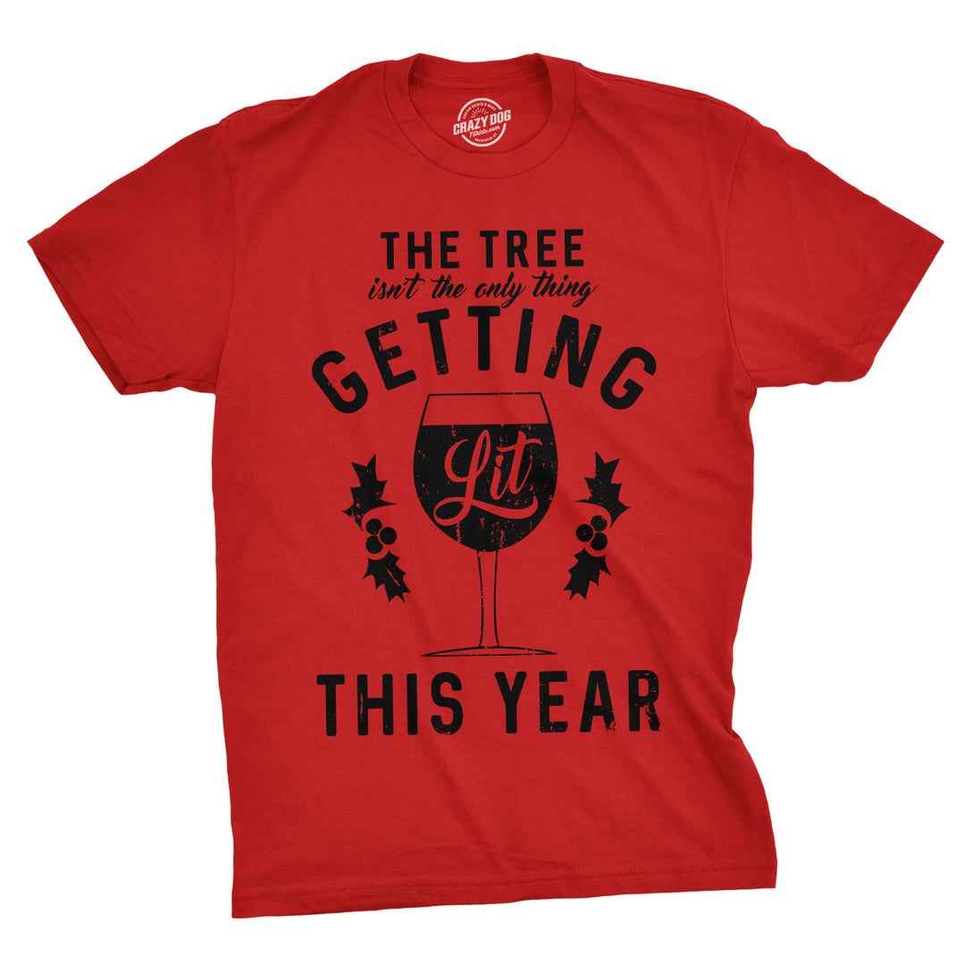 Funny Red The Tree Isn't The Only Thing Getting Lit This Year Mens T Shirt Nerdy Christmas drinking Tee