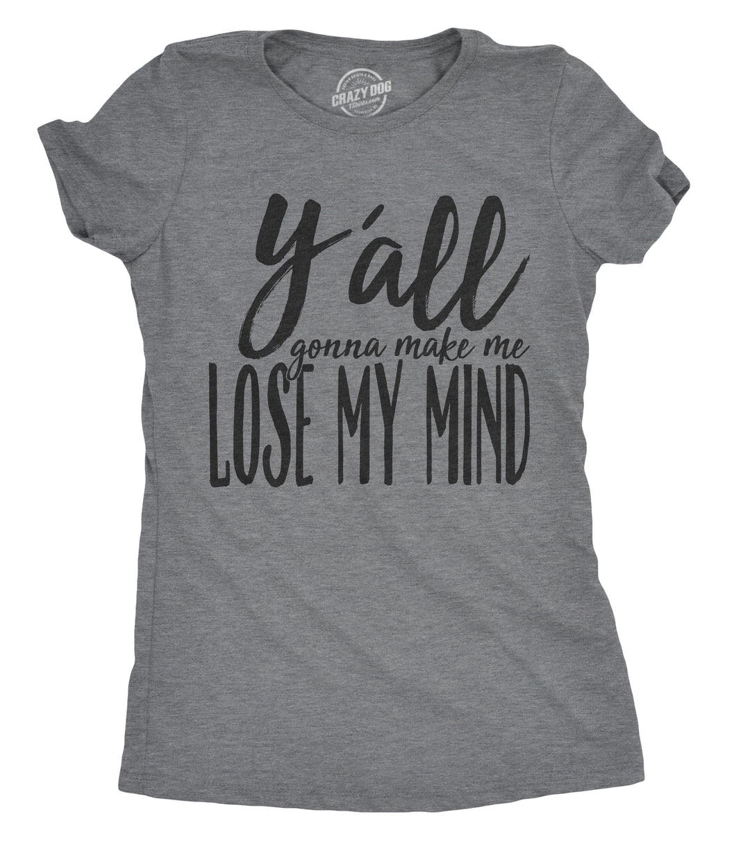 Funny Dark Heather Grey Y'all Gonna Make Me Lose My Mind Womens T Shirt Nerdy Music Tee