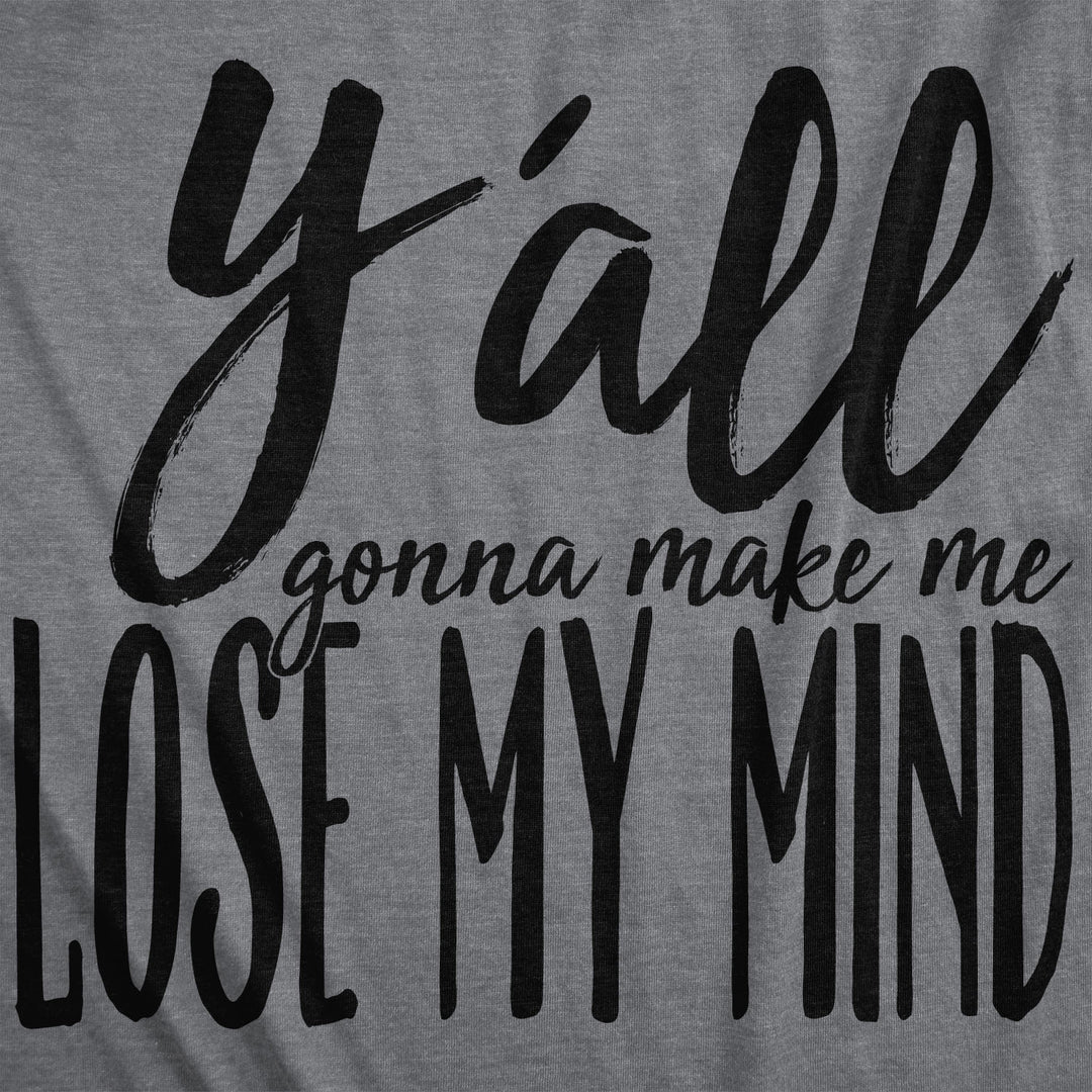 Y'all Gonna Make Me Lose My Mind Women's T Shirt