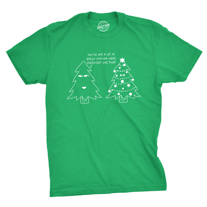 Funny Green You've Got A Lot Of Balls Coming Here Dressed Like That Mens T Shirt Nerdy Christmas Tee