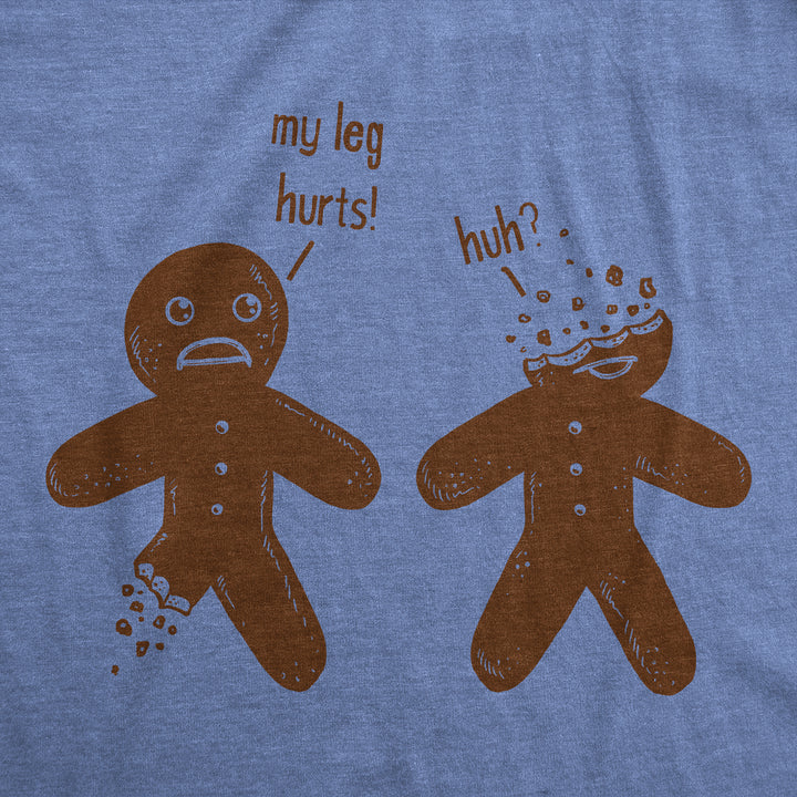 My Leg Hurts. Huh? Gingerbread Women's T Shirt