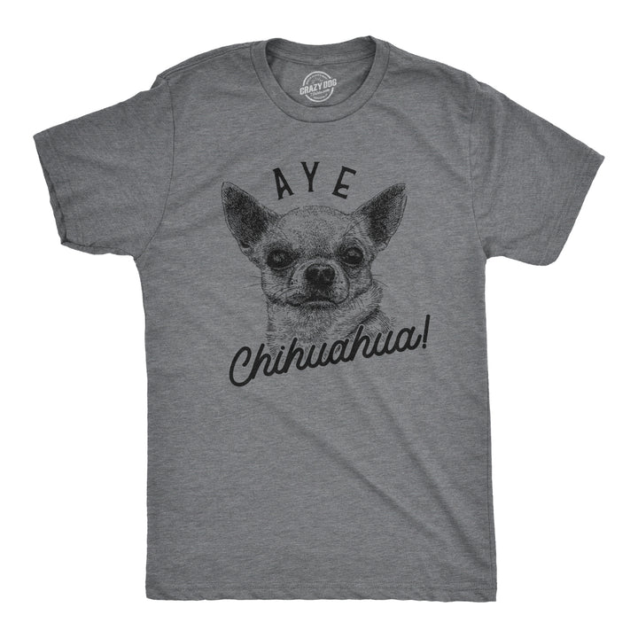 Funny Dark Heather Grey Aye Chihuahua Mens T Shirt Nerdy Dog Tee