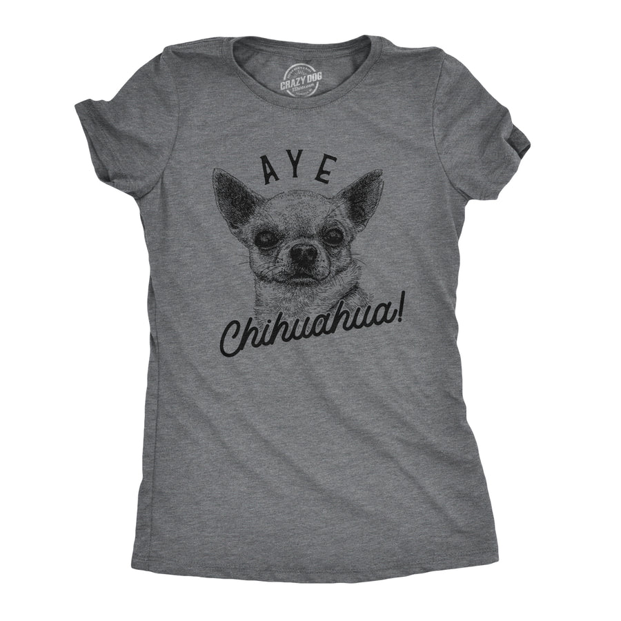 Funny Dark Heather Grey Aye Chihuahua Womens T Shirt Nerdy Dog Tee