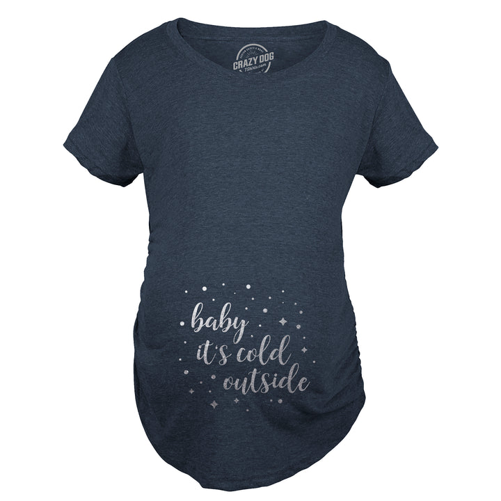 Baby It’s Cold Outside Maternity T Shirt