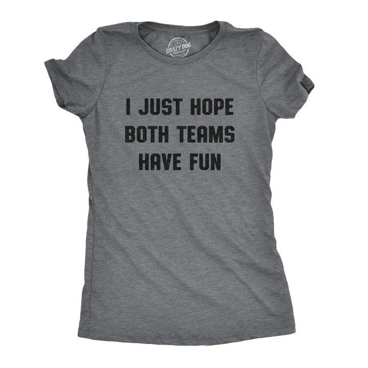 Funny Dark Heather Grey I Just Hope Both Teams Have Fun Womens T Shirt Nerdy Football Sports Tee