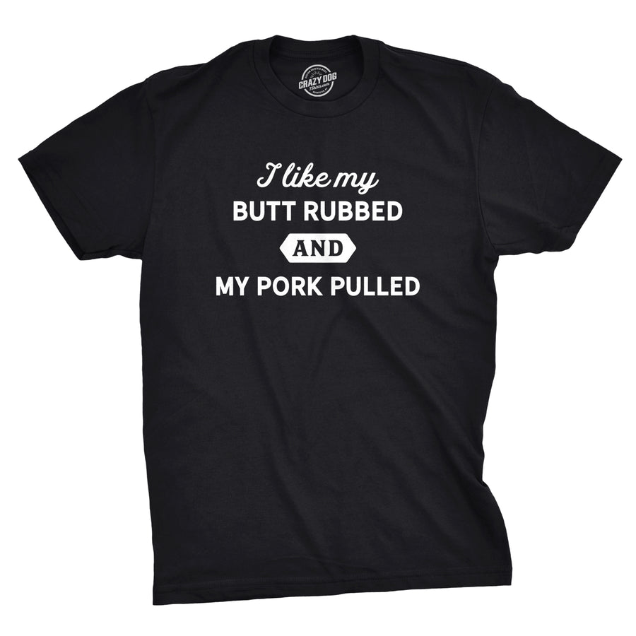 Funny Heather Black - Pork Pulled I Like My Butt Rubbed And My Pork Pulled Mens T Shirt Nerdy Food Sex Tee