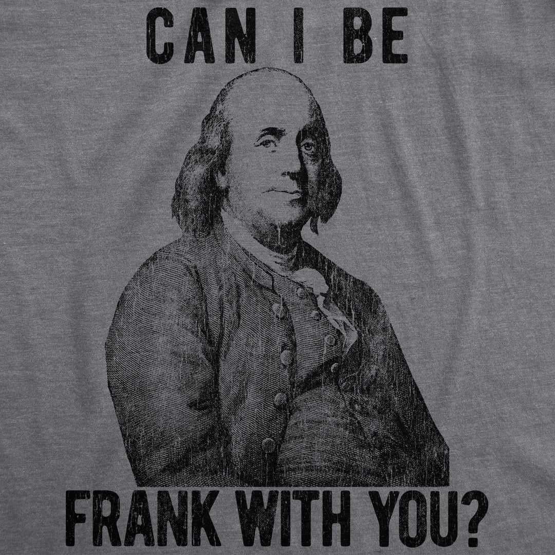 Can I Be Frank With You? Men's T Shirt