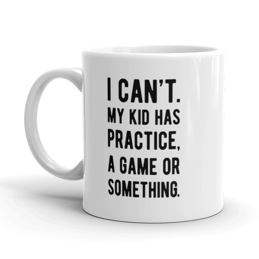 Funny White I Cant My Kid Has Practice Coffee Mug Nerdy Tee