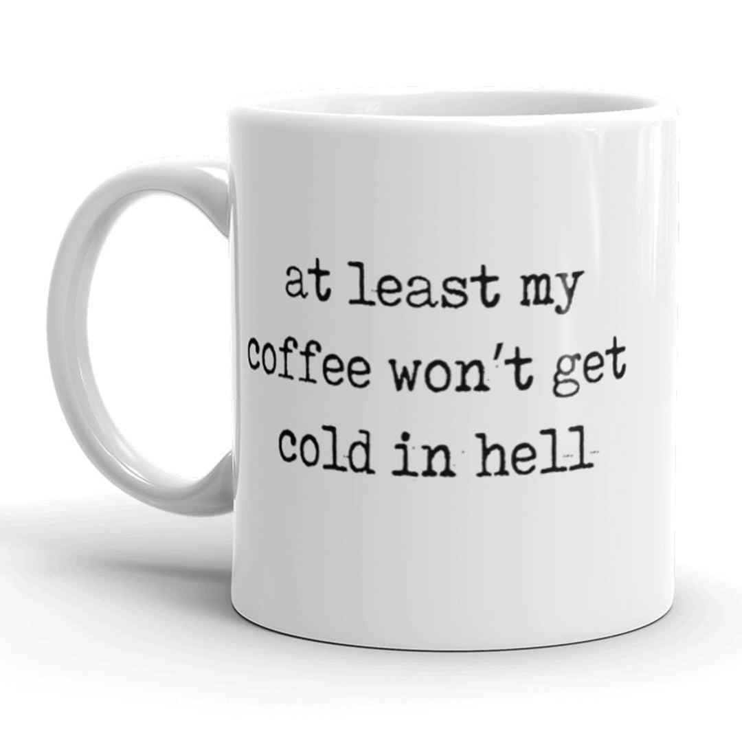 Funny White At Least My Coffee Wont Get Cold In Hell Coffee Mug Nerdy Tee