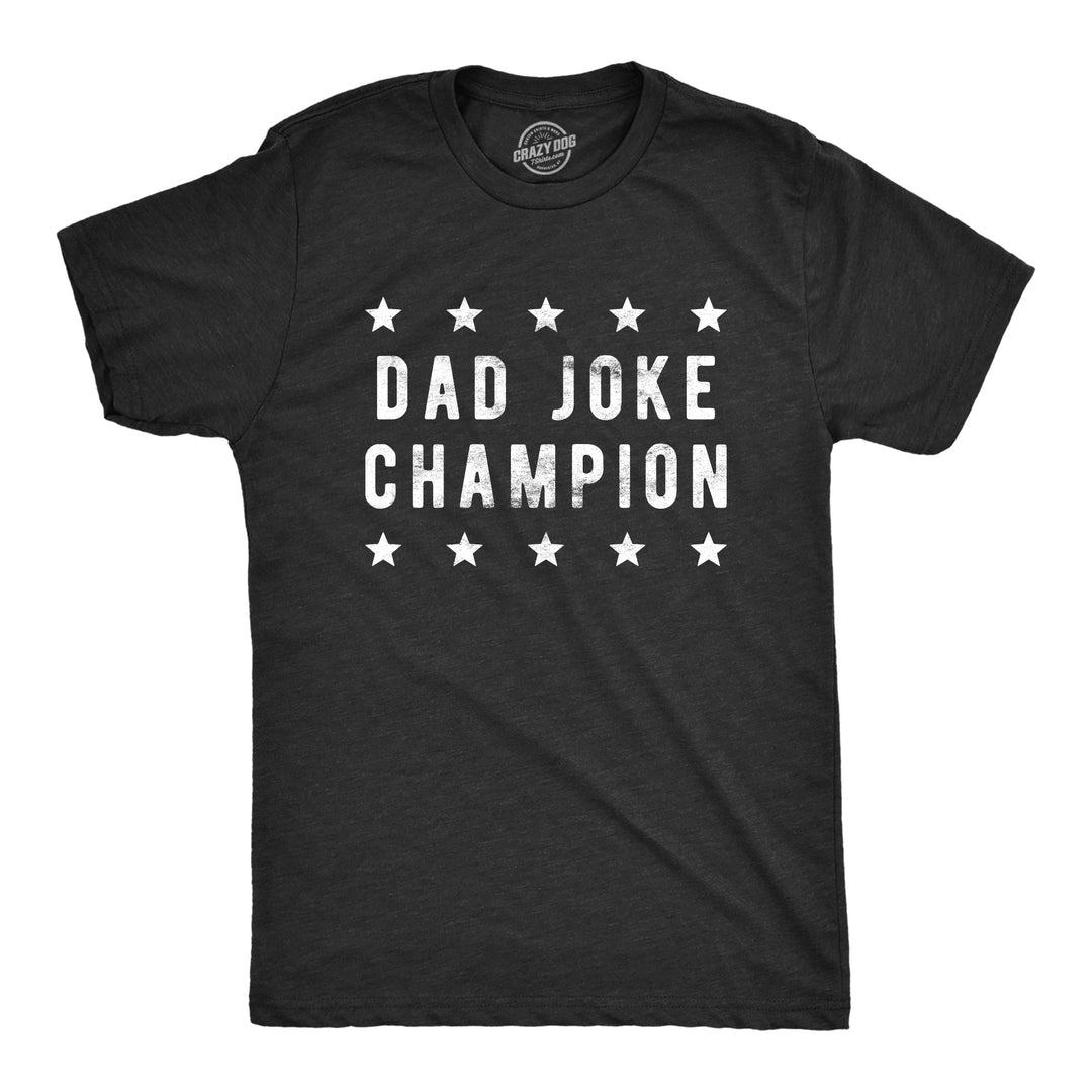 Funny Heather Black Dad Joke Champion Mens T Shirt Nerdy Father's Day Sarcastic Tee