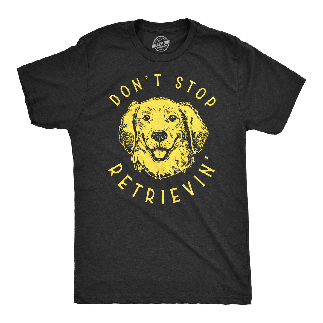 Funny Heather Black Don't Stop Retrievin' Mens T Shirt Nerdy Dog music Tee