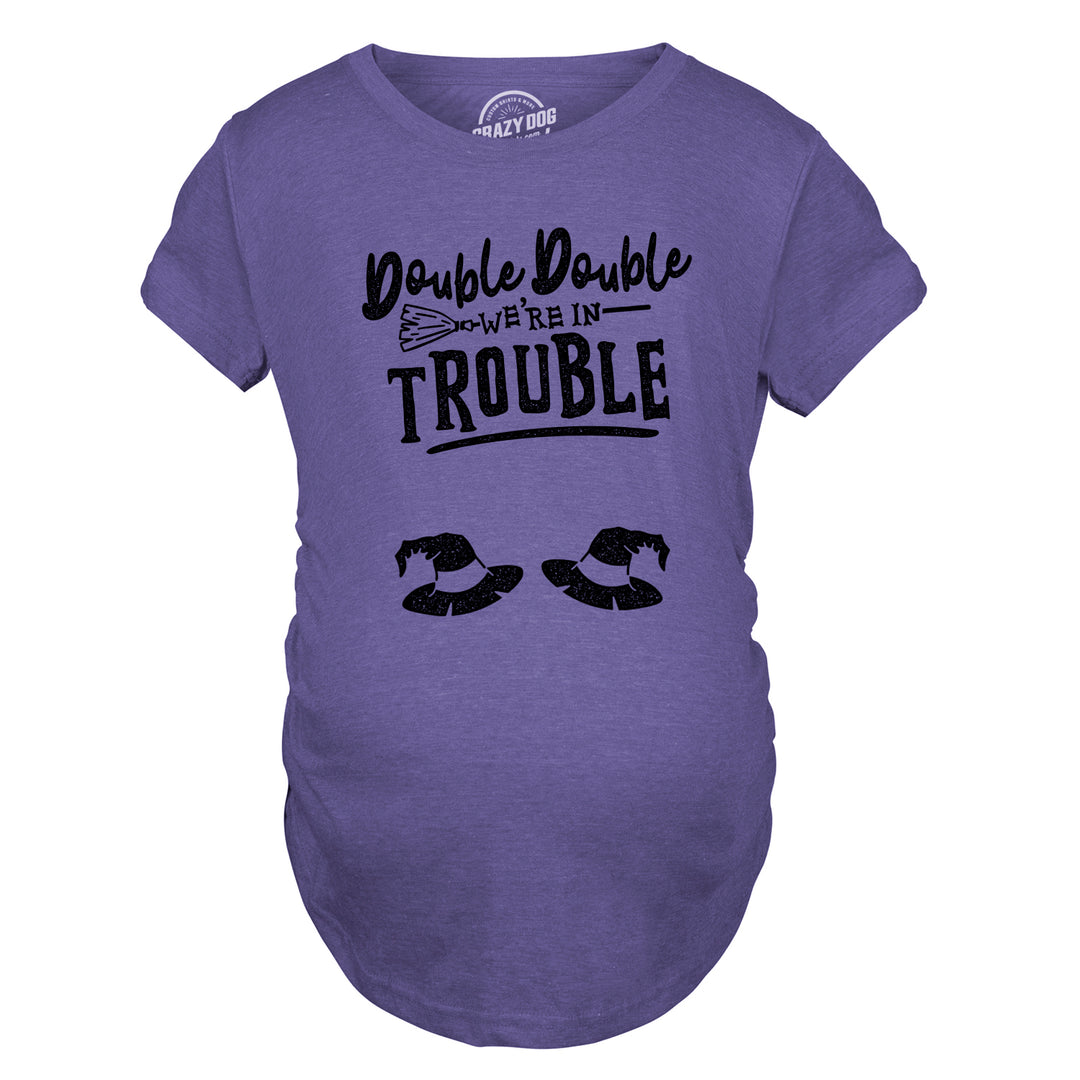 Double Double We're In Trouble Maternity T Shirt