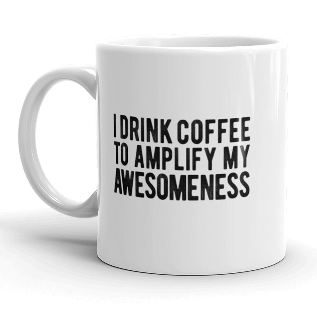 Funny White I Drink Coffee To Amplify My Awesomeness Coffee Mug Nerdy Tee