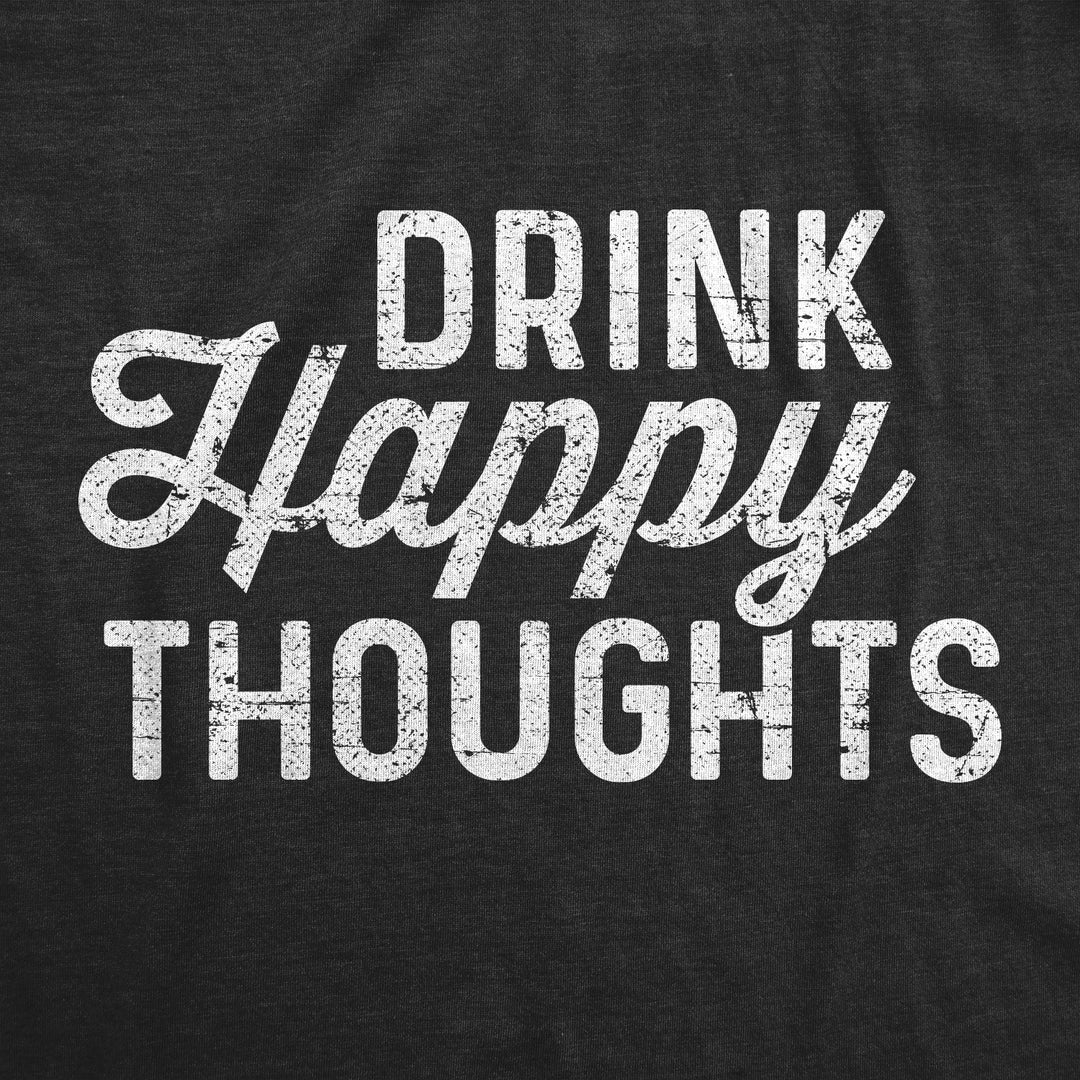 Drink Happy Thoughts Women's T Shirt