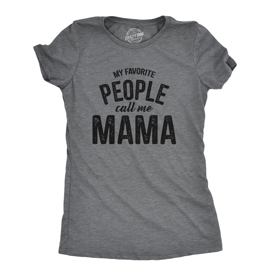 Funny Dark Heather Grey My Favorite People Call Me Mama Womens T Shirt Nerdy Mother's Day Tee