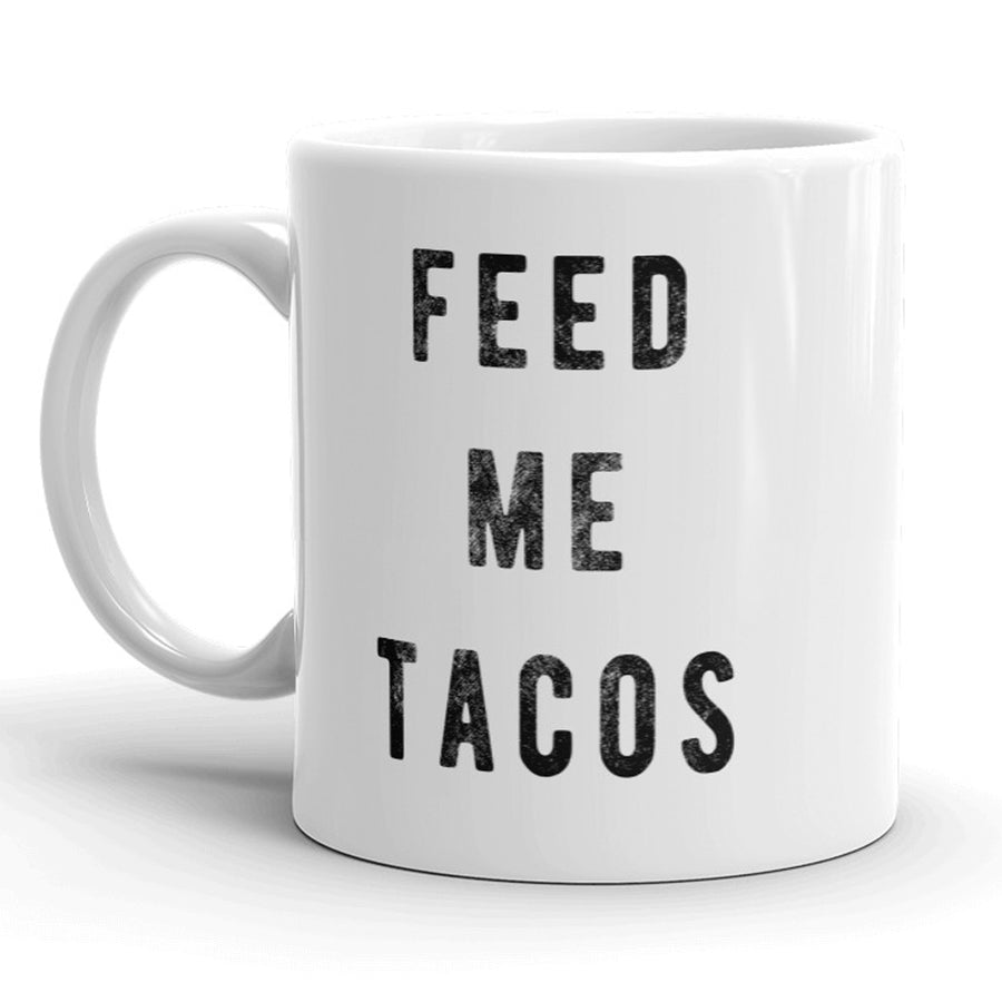 Funny White Feed Me Tacos Coffee Mug Nerdy cinco de mayo Tee