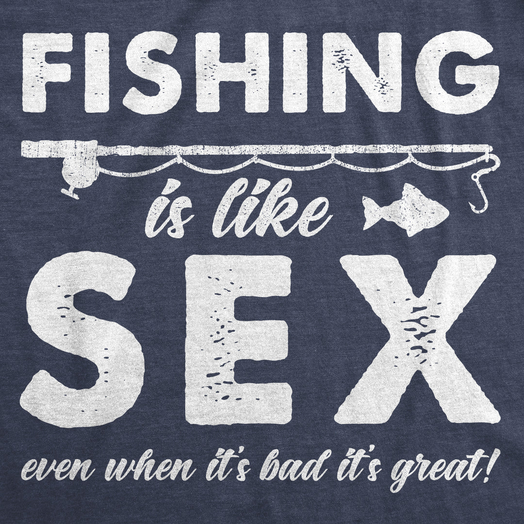 Fishing Is Like Sex Men's T Shirt