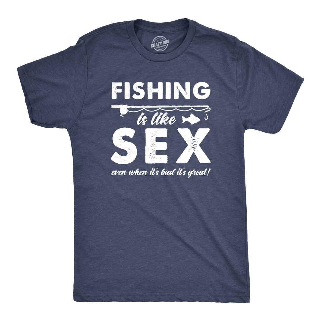 Funny Heather Navy Fishing Is Like Sex Mens T Shirt Nerdy Fishing Tee