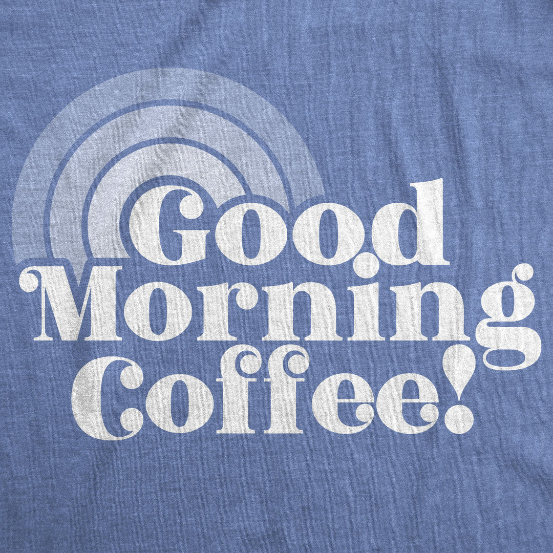 Good Morning Coffee Women's T Shirt