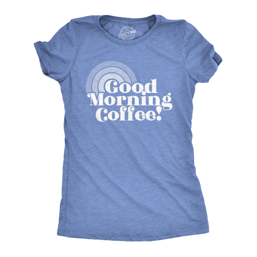 Funny Heather Light Blue Good Morning Coffee Womens T Shirt Nerdy Coffee Tee