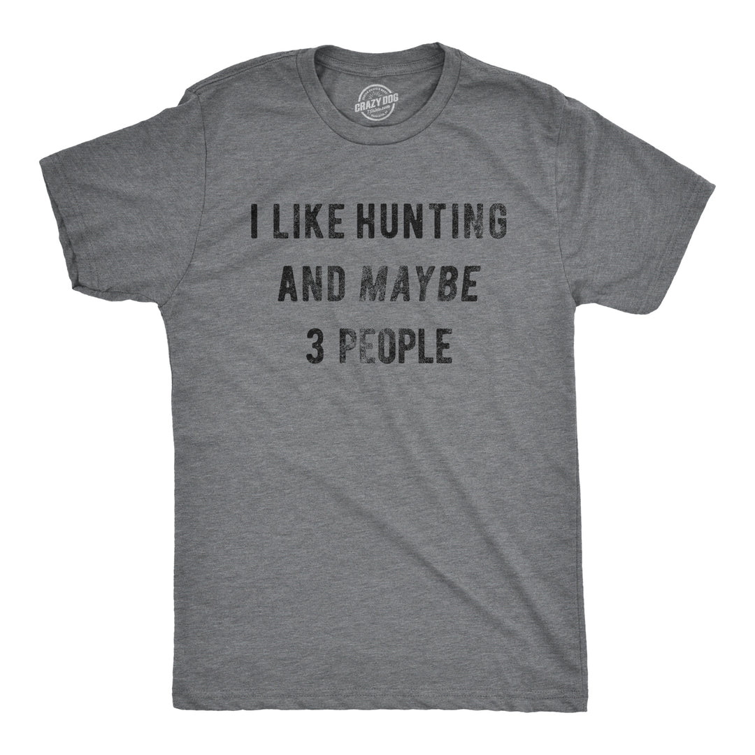 Funny Dark Heather Grey I Like Hunting And Maybe 3 People Mens T Shirt Nerdy Hunting Introvert Tee