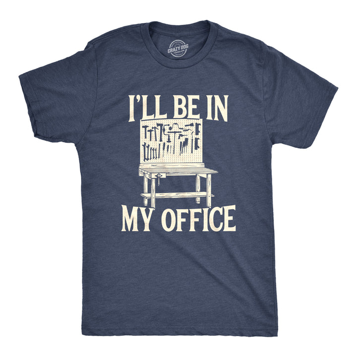 Funny Heather Navy - In My Office I'll Be In My Office Mens T Shirt Nerdy Father's Day Tee