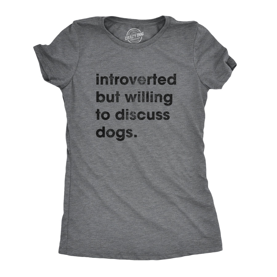 Funny Dark Heather Grey Introverted But Willing To Discuss Dogs Womens T Shirt Nerdy Dog Introvert Tee