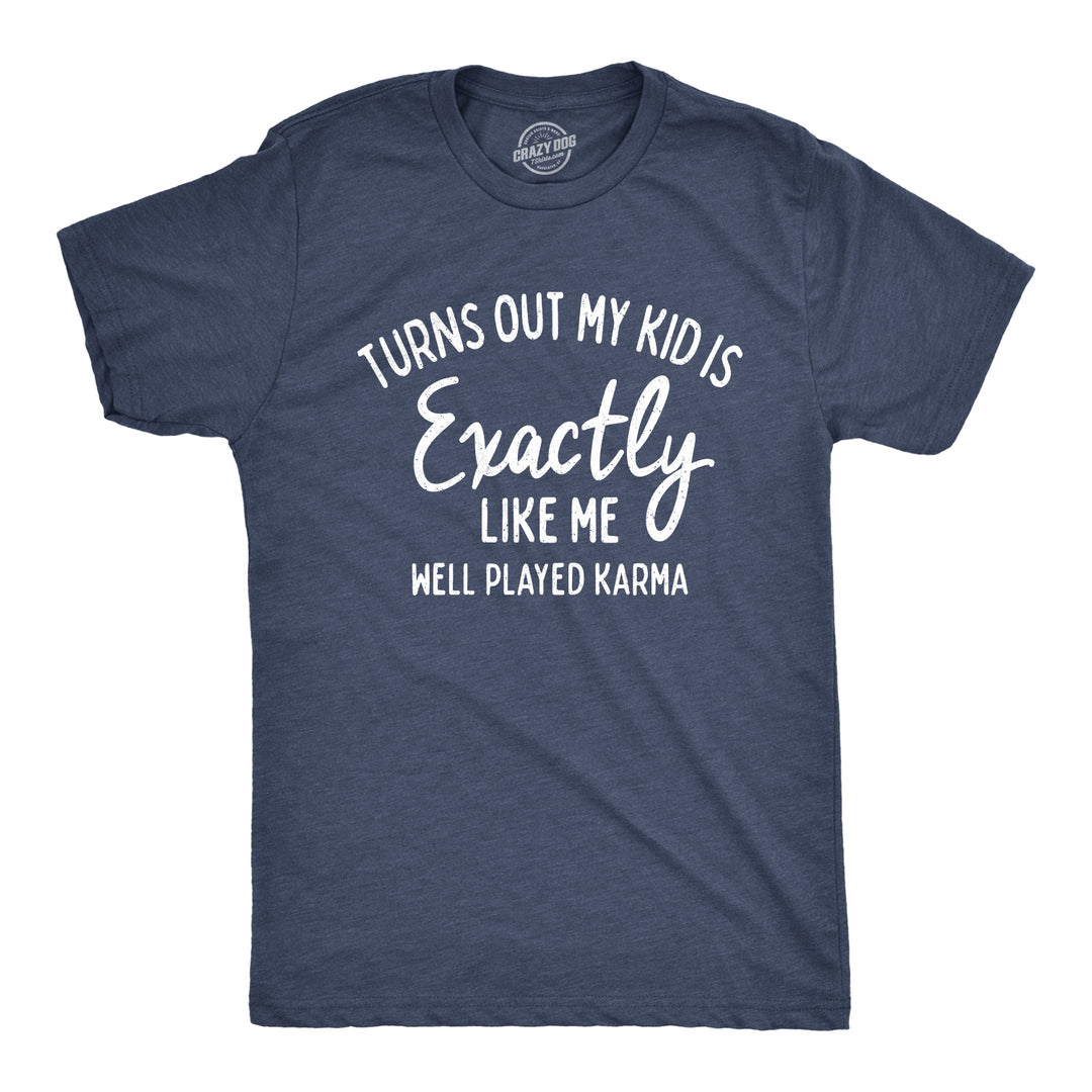 Funny Heather Navy Turns Out My Kid Is Exactly Like Me Mens T Shirt Nerdy Tee