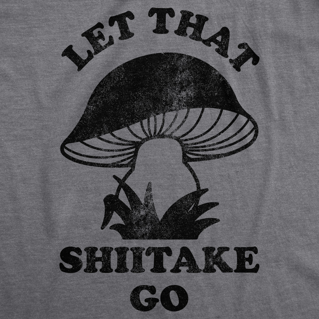 Let That Shiitake Go Men's T Shirt