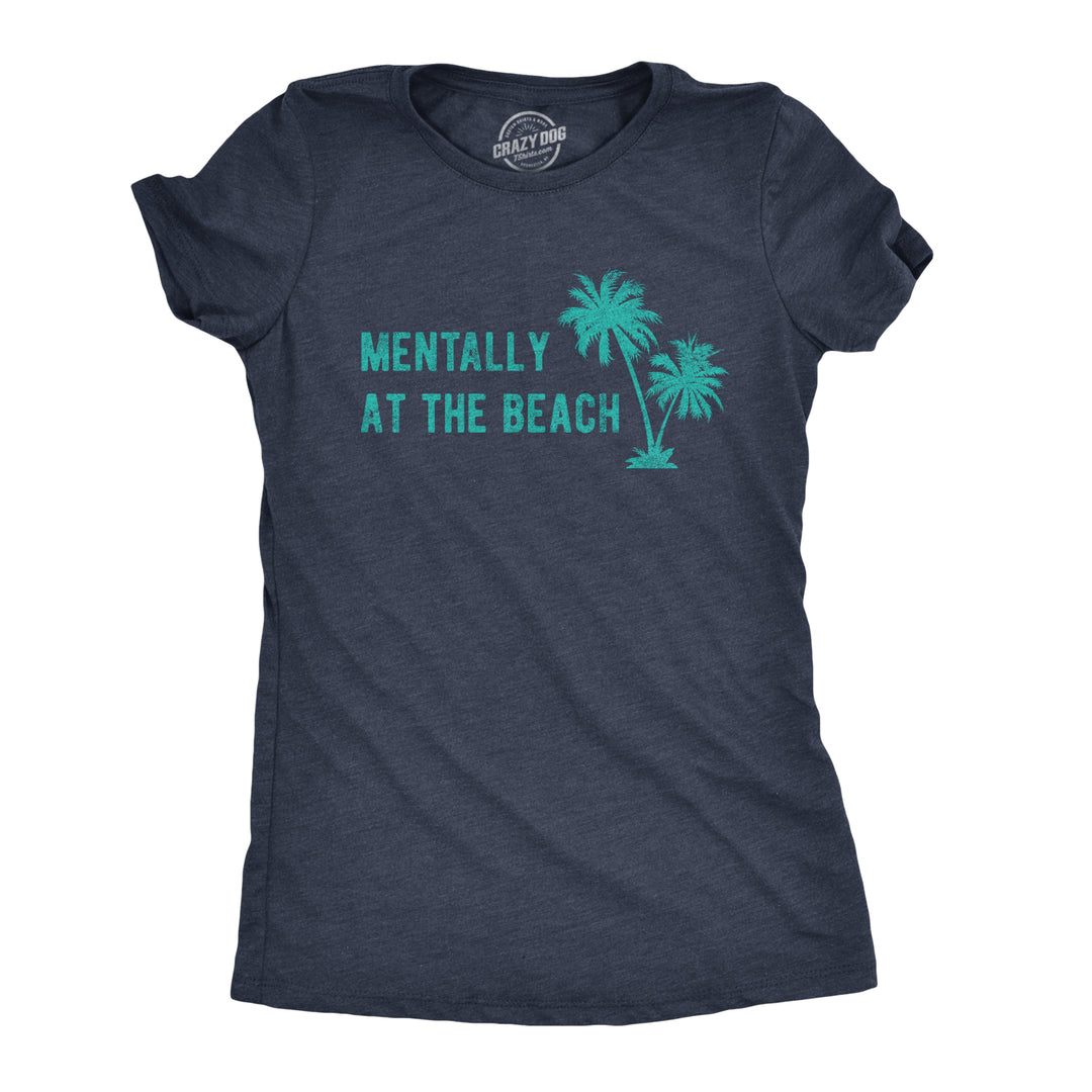 Funny Heather Navy Mentally At The Beach Womens T Shirt Nerdy Vacation office Tee