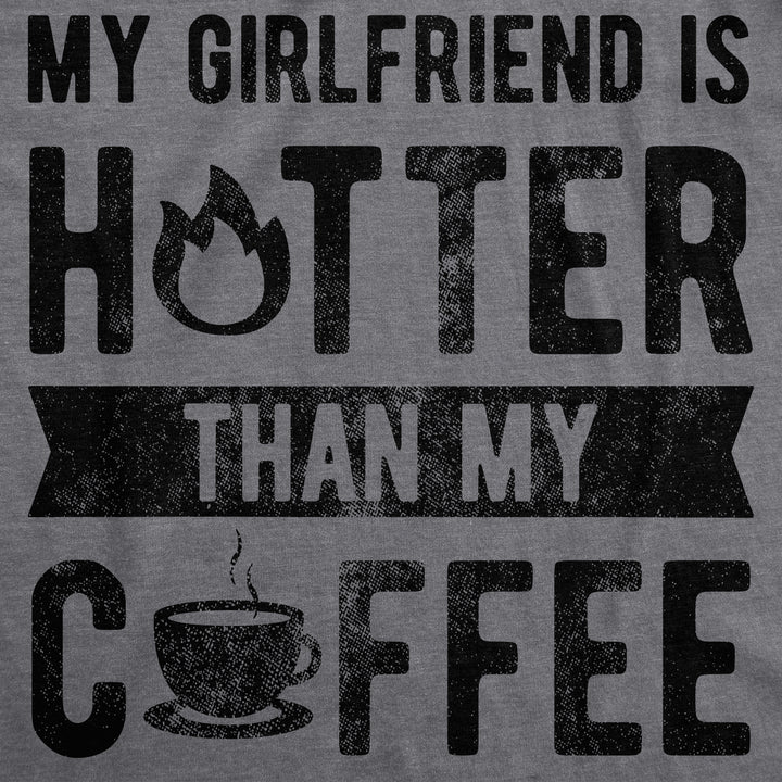 My Girlfriend Is Hotter Than My Coffee Men's T Shirt