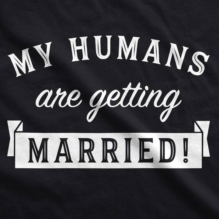 My Humans Are Getting Married Dog Shirt