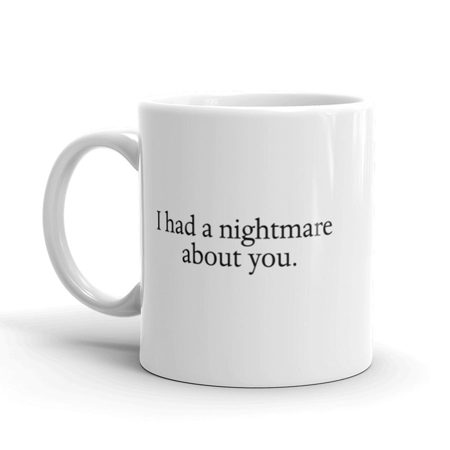 Funny White I Had A Nightmare About You Coffee Mug Nerdy Tee