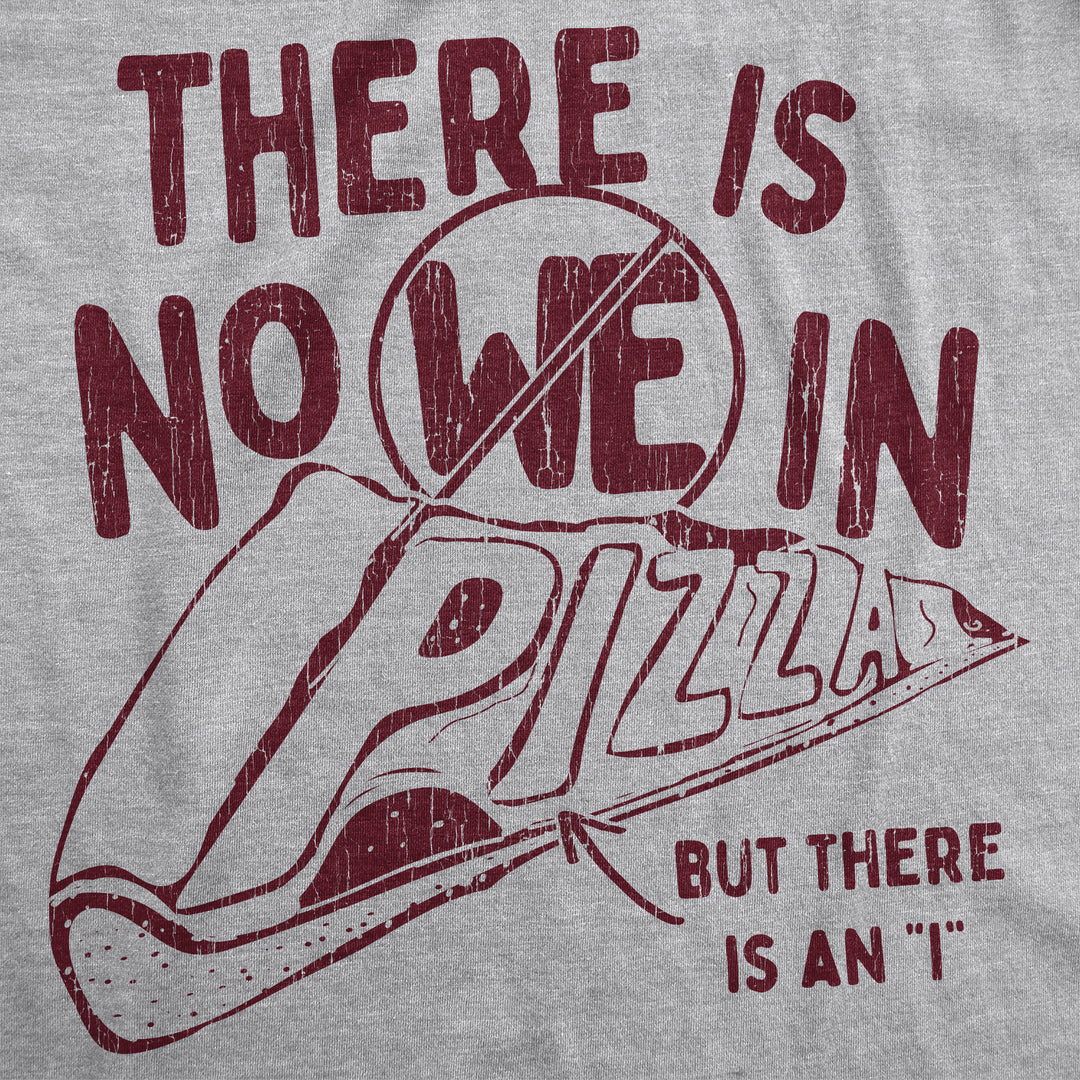 There Is No We In Pizza Men's T Shirt