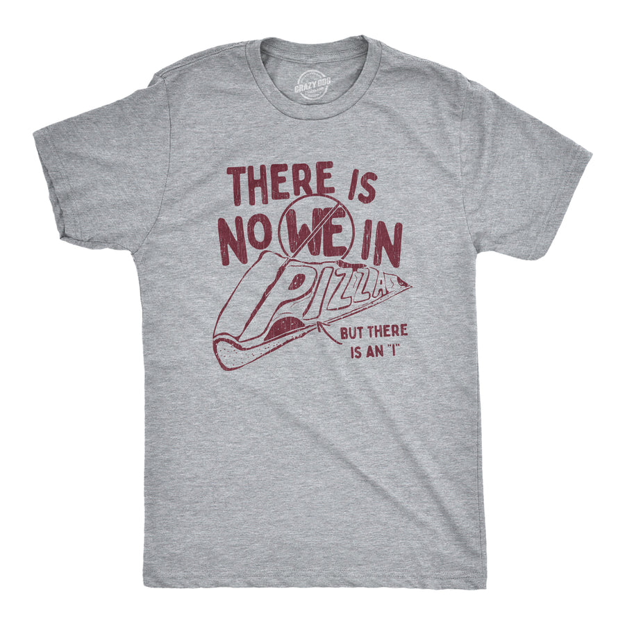 Funny Light Heather Grey There Is No We In Pizza Mens T Shirt Nerdy Food Tee