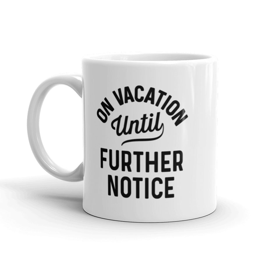 Funny White On Vacation Until Further Notice Coffee Mug Nerdy Tee