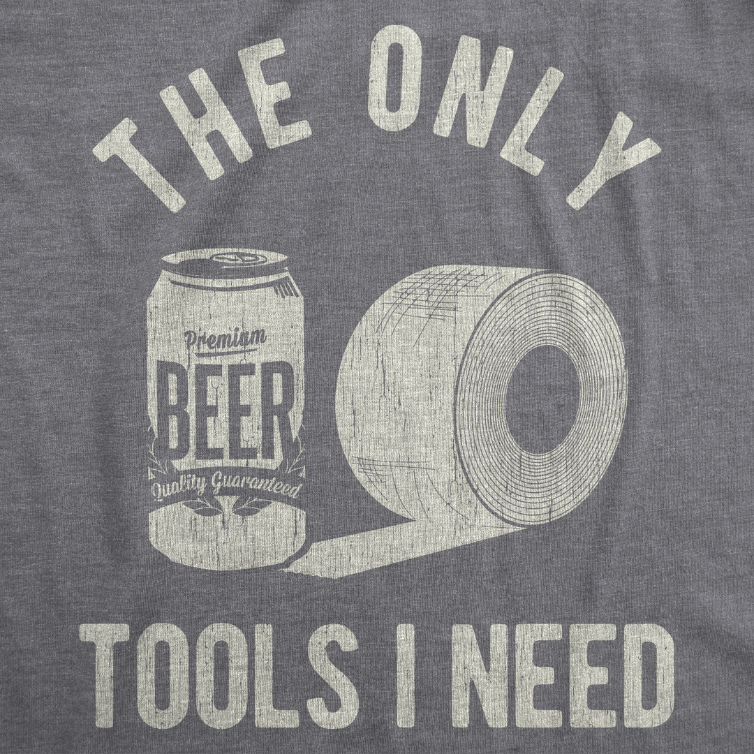 The Only Tools I Need Men's T Shirt