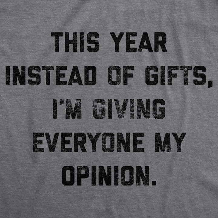 Instead Of Gifts I'm Giving Everyone My Opinions Men's T Shirt